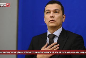 Sorin Grindeanu e tot cu gândul în Banat! Premierul a declarat că ar da Executivul pe administrația locală