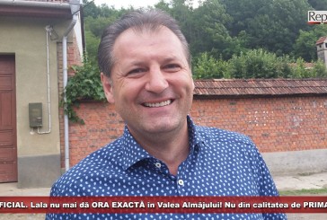 OFICIAL. Lala nu mai dă ORA EXACTĂ în Valea Almăjului! Nu din calitatea de PRIMAR
