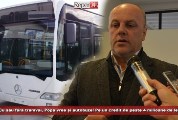 Cu sau fără tramvai, Popa vrea și alte autobuze! Credit de peste 4 milioane de lei pentru achiziționarea acestora!