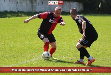 Meșinschi, antrenor Minerul Anina: „Să-l clonați pe Halas!”