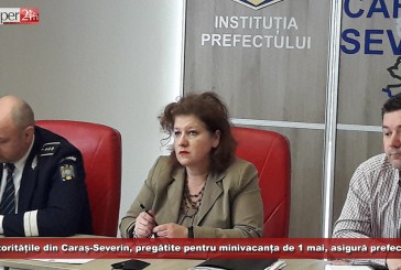 Autoritățile din Caraș-Severin, pregătite pentru minivacanța de 1 mai, asigură prefectul Florența Albu!