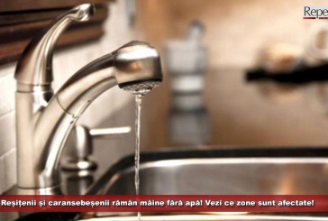 Reșițenii și caransebeșenii rămân mâine fără apă! Vezi ce zone sunt afectate!