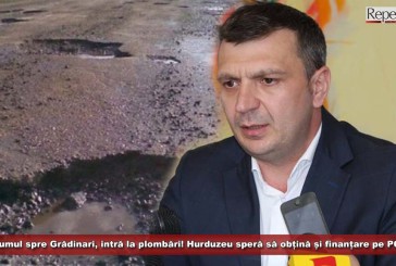 Drumul spre Grădinari intră la plombări! Hurduzeu speră să obțină și finanțare pe POR pentru modernizare!