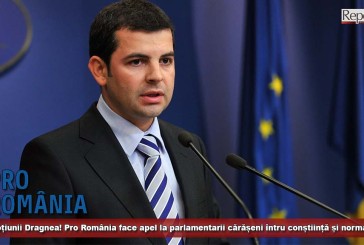 Nu, Moțiunii Dragnea! Pro România face apel la parlamentarii cărășeni întru conștiință și normalitate!