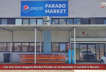 (P) Cel mai mare magazin Market Parabo se va deschide în curând la Bocșa!