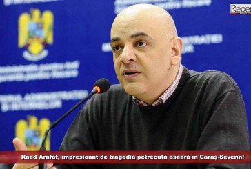 Secretarul de stat Raed Arafat, impresionat de tragedia petrecută aseară în Caraș-Severin!