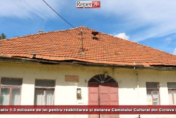Aproximativ 1.3 milioane de lei pentru reabilitarea și dotarea Căminului Cultural din Ciclova Română