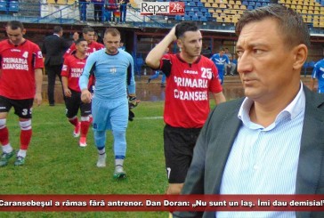 Caransebeşul a rămas fără antrenor. Dan Doran: „Nu sunt un laş. Îmi dau demisia!”