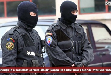 Percheziții la o societate comercială din Bocșa, în cadrul unui dosar de evaziune fiscală!