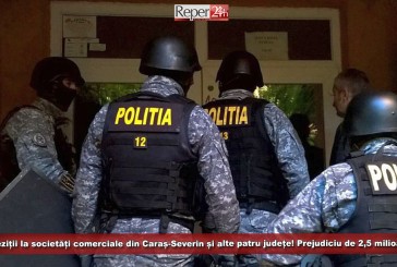 Percheziții la societăți comerciale din Caraș-Severin și alte patru județe! Prejudiciu de 2,5 milioane de lei