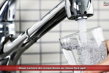 Două cartiere din Anina au rămas fără apă! Motivul: o avarie la rețeaua de medie tensiune care alimentează stațiile de pompare!