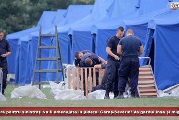 O tabără pentru sinistrați va fi amenajată în Caraș-Severin! Va găzdui însă și migranți!