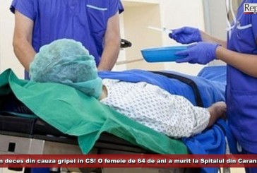 Încă un deces din cauza gripei în Caraș-Severin! O femeie de 64 de ani a murit la Spitalul din Caransebeș!