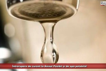 Întrerupere de curent la Anina! Posibil și de apă potabilă!