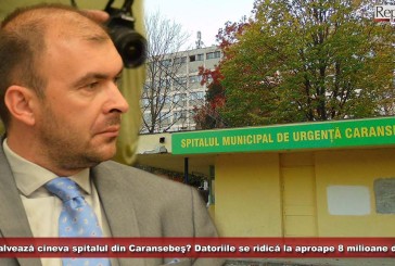 Mai salvează cineva spitalul din Caransebeş? Datoriile se ridică la aproape 8 milioane de lei!