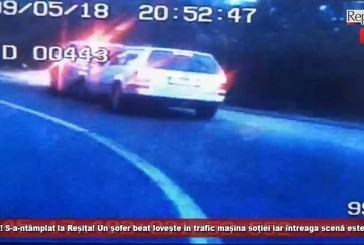 ȘOCANT! S-a-ntâmplat la Reșița! Un șofer beat lovește în trafic mașina soției iar întreaga scenă este filmată!