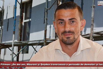 Brian Filimon: „De doi ani de zile, Măureni și Șoșdea traversează o perioadă de demolări și lucrări”!