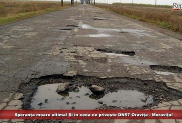 Speranța moare ultima! Și în ceea ce privește DN57 Oravița – Moravița!
