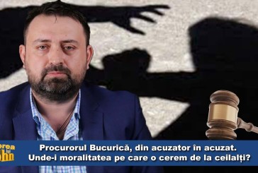 Procurorul Bucurică, din acuzator în acuzat. Unde-i moralitatea pe care o cerem de la ceilalți?