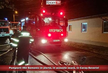 Pompierii ISU Semenic în alertă, în această seară, în Caraș-Severin!