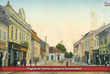 Pagină de istorie, expusă la Caransebeș!