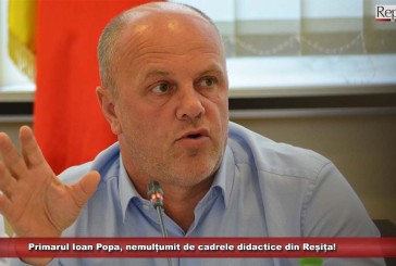 Primarul Ioan Popa, nemulțumit de cadrele didactice din Reșița!