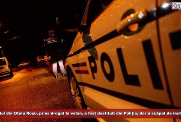 Polițistul din Oțelu Roșu, prins drogat la volan, a fost destituit din Poliție, dar a scăpat de închisoare!
