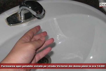 Furnizarea apei potabile sistată pe strada Victoriei din Anina până la ora 14:00!