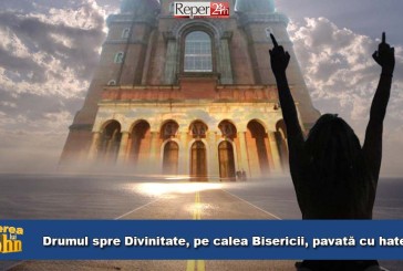 Drumul spre Divinitate, pe calea Bisericii, pavată cu hateri