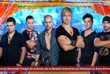 Mâine se deschide Târgul de Crăciun de la Reșița! Concerte cu Talisman și Anca Pârlea!