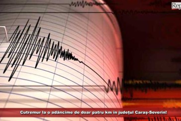Cutremur la o adâncime de doar patru kilometri în județul Caraș-Severin!