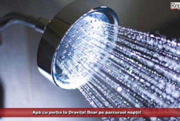 UPDATE: Apă cu porția la Oravița!