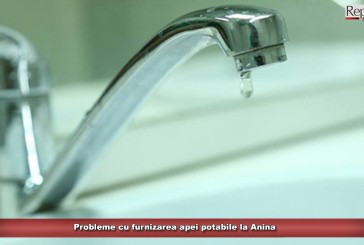 Probleme cu furnizarea apei potabile la Anina