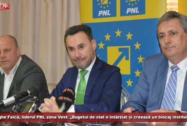 Gheorghe Falcă, liderul PNL zona Vest: „Bugetul de stat e întârziat și creează un blocaj instituțional!“