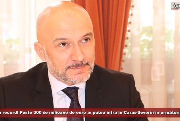 Sumă record! Peste 300 de milioane de euro ar putea intra în județul Caraș-Severin în următorii ani!
