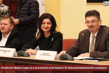 Prefectul Matei Lupu, la raport în fața parlamentarilor cărășeni  