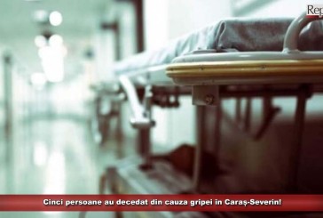 Cinci persoane au decedat din cauza gripei în Caraș-Severin!