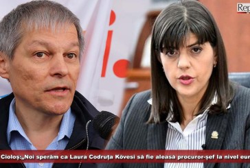 Dacian Cioloș:„Noi sperăm sincer ca Laura Codruța Kövesi să fie aleasă procuror-șef la nivel european”!