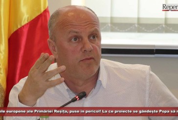 Proiectele europene ale Primăriei Reșița, puse în pericol! La ce proiecte se gândește Popa să renunțe?