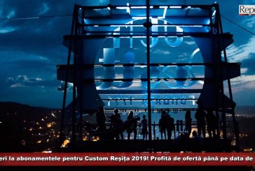 Reduceri la abonamentele pentru Custom Reșița, festivalul prin care se dorește renașterea din propria cenușă a orașului!