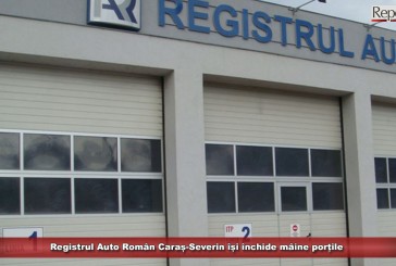 Registrul Auto Român Caraș-Severin își închide mâine porțile 