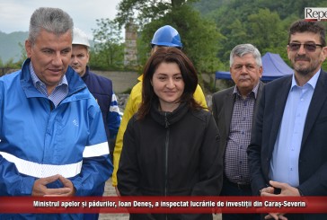 Ministrul apelor și pădurilor, Ioan Deneș, a inspectat lucrările de investiții din Caraș-Severin
