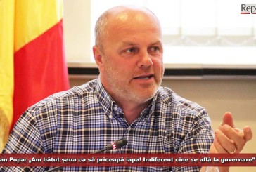 Ioan Popa: „Am bătut șaua ca să priceapă iapa! Indiferent cine se află la guvernare”