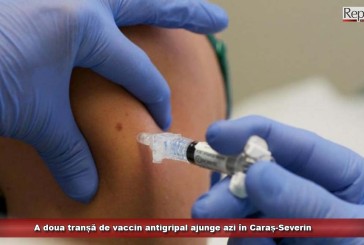 A doua tranșă de vaccin antigripal ajunge azi în Caraș-Severin