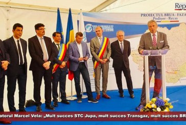 Senatorul Marcel Vela: „Mult succes STC Jupa, mult succes Transgaz, mult succes BRUA”!