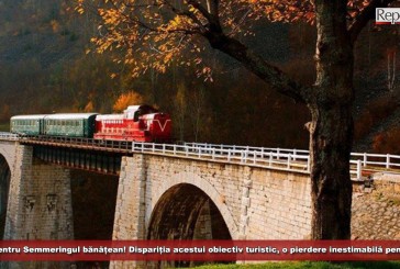 Petiție pentru Semmeringul bănățean! Dispariția acestui obiectiv turistic, o pierdere inestimabilă pentru zonă!