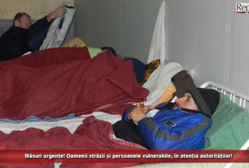 Măsuri urgente! Oamenii străzii și persoanele vulnerabile, în atenția autorităților!