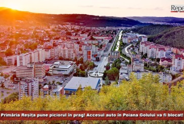 Primăria Reșița pune piciorul în prag! Accesul auto în Poiana Golului va fi blocat!
