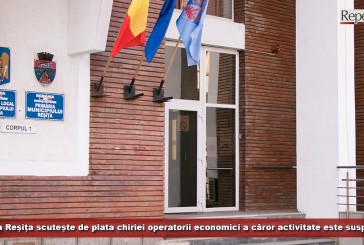 Primăria Reșița scutește de plata chiriei operatorii economici a căror activitate este suspendată în baza ordonanțelor militare