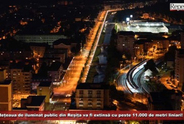 Reţeaua de iluminat public din Reșița va fi extinsă cu peste 11.000 de metri liniari!